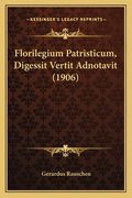 Florilegium Patristicum, Digessit Vertit Adnotavit (1906) (en Latin)