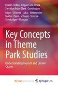 Key Concepts in Theme Park Studies. Understanding Tourism and Leisure Spaces (en Inglés)