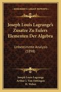 Joseph Louis Lagrange's Zusatze Zu Eulers Elementen Der Algebra: Unbestimmte Analysis (1898) (en Alemán)