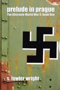 prelude in prague: the alternate world war ii, book one