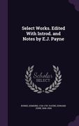 Select Works. Edited With Introd. and Notes by E.J. Payne (en Inglés)