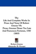 the life and complete works in prose and verse of robert greene v8: prose, greenes neuer too late and francescos fortunes, 1590 (1883)