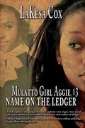 Mulatto Girl Aggie, 13: Name on the Ledger: Name on the Ledger (en Inglés)