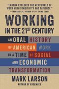Working in the 21st Century. An Oral History of American Work in a Time of Social and Economic Transformation