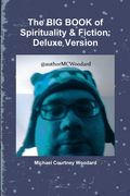 The big Book of Spirituality & Fiction de Michael Courtney Woodard(Lulu Press)