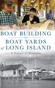 Boat Building and Boat Yards of Long Island: A Tribute to Tradition (en Inglés)