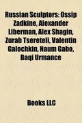 russian sculptors: ossip zadkine, alexander liberman, alex shagin, zurab tsereteli, naum gabo, valentin galochkin, baqi urman e