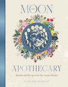 The Moon Apothecary: Rituals and Recipes for the Lunar Phases (en Inglés)