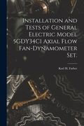 Installation and Tests of General Electric Model 5GDY34C1 Axial Flow Fan-dynamometer Set. (en Inglés)