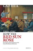 How the Red Sun Rose: The Origin and Development of the Yan'an Rectification Movement, 1930-1945 (en Inglés)
