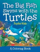 The Big Fish Swims with the Turtles (A Coloring Book) (en Inglés)