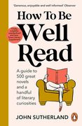 How to be Well Read: A Guide to 500 Great Novels and a Handful of Literary Curiosities (en Inglés)