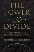 The Power to Divide: Wedge Strategies in Great Power Competition (Cornell Studies in Security Affairs) 