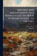 mistakes and misstatements in a book called 'the book of rugby school, its history'.... (en Inglés)