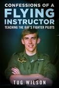 Confessions of a Flying Instructor: Teaching the Raf's Fighter Pilots (en Inglés)