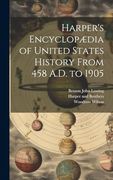 Harper's Encyclopædia of United States History From 458 A. D. To 1905 (en Inglés)