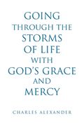 Going Through the Storms of Life with God's Grace and Mercy (en Inglés)
