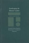 Landscaping the Human Garden: Twentieth-Century Population Management in a Comparative Framework (en Inglés)