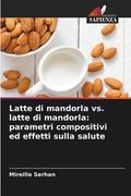 Latte di mandorla vs. latte di mandorla: parametri compositivi ed effetti sulla salute (en Italiano)