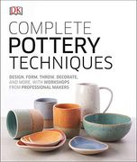 Complete Pottery Techniques: Design, Form, Throw, Decorate and More, With Workshops From Professional Makers (en Inglés)