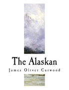 The Alaskan: A Novel of the North (en Inglés)