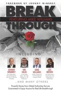 Break Through Featuring Mike Williams: Powerful Stories from Global Authorities that are Guaranteed to Equip Anyone for Real Life Breakthrough. 