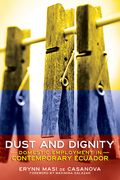 Dust and Dignity: Domestic Employment in Contemporary Ecuador (en Inglés)