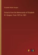 Extracts from the Memoranda of Elizabeth W. Hoopes. From 1873 to 1881 (en Inglés)