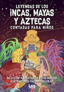 Leyendas de Los Incas, Mayas Y Aztecas Contada Para Niños