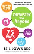 How to Create Chemistry with Anyone: 75 Ways to Spark It Fast ... And Make It Last