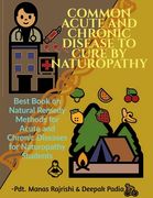 Common Acute and Chronic Disease to Cure by Naturopathy (en Inglés)