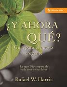 y ahora que? guia para el nuevo creyente: lo que dios espera de cada uno de sus hijos = now what?