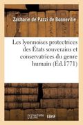 Les Lyonnoises Protectrices Des États Souverains Et Conservatrices Du Genre Humain,: Ou Traité d'Une Découverte Importante Et Nouvelle Sur La Science (en Francés)