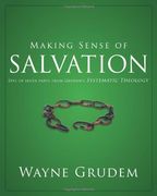 making sense of salvation,one of seven parts from grudem`s systematic theology (en Inglés)