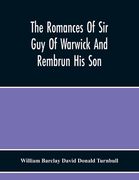 The Romances Of Sir Guy Of Warwick And Rembrun His Son (en Inglés)