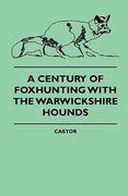 a century of foxhunting with the warwickshire hounds