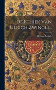 De Ethiek van Ulrich Zwingli. (en Dutch)