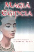 Magia Egipcia. Los Secretos Prohibidos del Antiguo Egipto