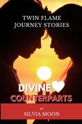 Divine Counterparts: Twin Flame Journey Stories (en Inglés)