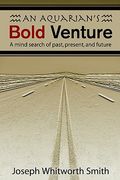 an aquarian's bold venture: a mind search of past, present, and future (en Inglés)