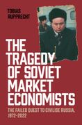 The Tragedy of Soviet Market Economists: The Failed Quest to Civilise Russia, 1972-2022 (en Inglés)