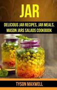 Jar: Delicious Jar Recipes, Jar Meals, Mason Jars Salads Cookbook (en Inglés)