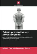 Prisão Preventiva em Processo Penal: Para Infracções Contra a Administração Pública no Âmbito das Garantias Legais (en Portugués)