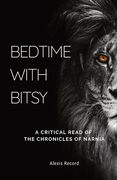 Bedtime with Bitsy: A Critical Read of the Chronicles of Narnia (en Inglés)