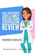 Adult Gero Primary Care and Family Nurse Practitioner Certification Review: Women's Health