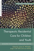 Therapeutic Residential Care for Children and Youth: Developing Evidence-Based International Practice (en Inglés)