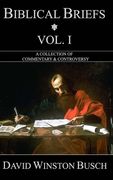 Biblical Briefs: Vol. I: A Collection of Commentary & Controversy (en Inglés)