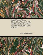 songs without words (lieder ohne worte) by felix mendelssohn for solo piano opp.19b, 30, 38, 53, 62, 67, 85 & 102 (en Inglés)