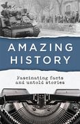 Amazing History: Fascinating Facts and Untold Stories (en Inglés)