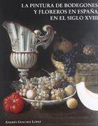 La Pintura de Bodegones y Florerosen el Siglo Xviii en España